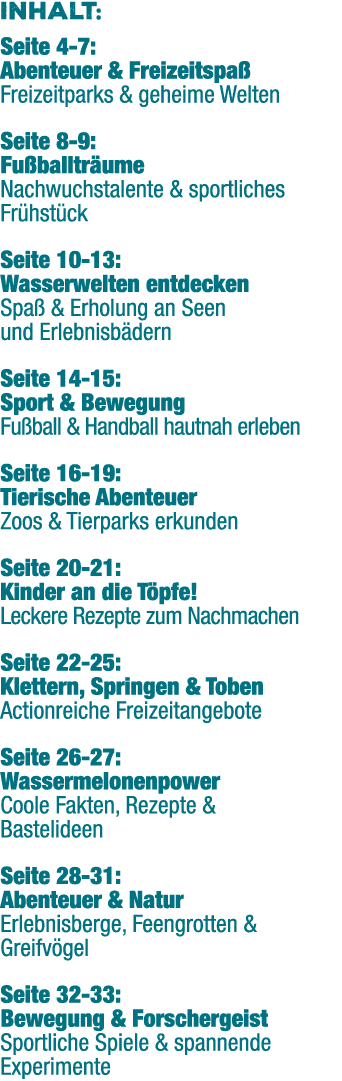Inhalt: Seite 4 7: Abenteuer & Freizeitspa Freizeitparks & geheime Welten Seite 8 9: Fu balltr ume Nachwuchstalente ...