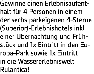 Gewinne einen Erlebnisaufenthalt f r 4 Personen in einem der sechs parkeigenen 4 Sterne (Superior) Erlebnishotels ink...