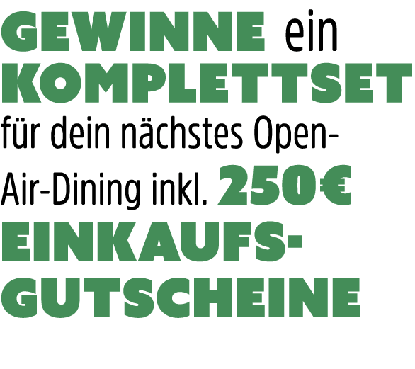 Gewinne ein Komplettset f r dein n chstes Open Air Dining inkl. 250€ Einkaufs gutscheine