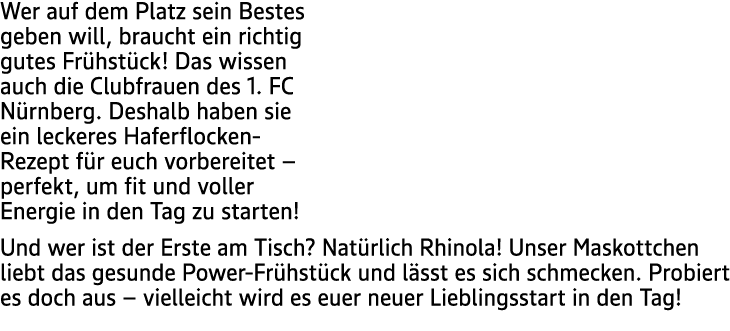 Wer auf dem Platz sein Bestes geben will, braucht ein richtig gutes Fr hst ck! Das wissen auch die Clubfrauen des 1. ...