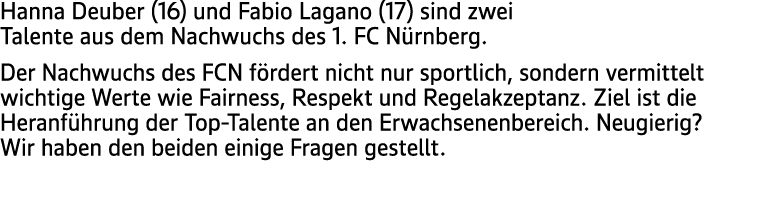 Hanna Deuber (16) und Fabio Lagano (17) sind zwei Talente aus dem Nachwuchs des 1. FC N rnberg. Der Nachwuchs des FCN...