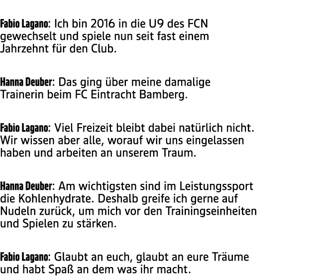 1. Seit wann spielt ihr f r den Club? Fabio Lagano: Ich bin 2016 in die U9 des FCN gewechselt und spiele nun seit fas...