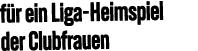 f r ein Liga Heimspiel der Clubfrauen