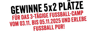 Gewinne 5 x 2 Pl tze f r das 3 t gige Fu ball Camp vom 03.11. bis 05.11.2025 und erlebe Fu ball pur!