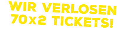 Wir verlosen 70 x 2 Tickets! 