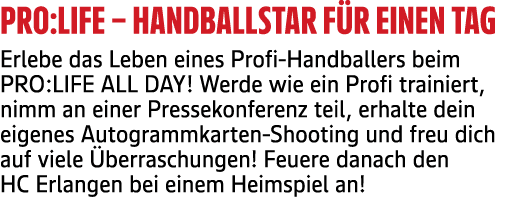 Pro:Life – Handballstar f r einen Tag Erlebe das Leben eines Profi Handballers beim PRO:LIFE ALL DAY! Werde wie ein P...