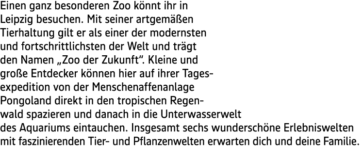Einen ganz besonderen Zoo k nnt ihr in Leipzig besuchen. Mit seiner artgem en Tierhaltung gilt er als einer der mode...
