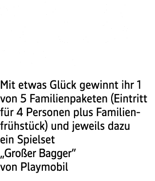 5 x 1 FAMILIENPAKET INKL. FR HST CK GEWINNEN Mit etwas Gl ck gewinnt ihr 1 von 5 Familienpaketen (Eintritt f r 4 Pers...