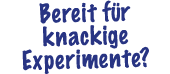 Bereit f r knackige Experimente?