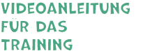 Videoanleitung f r das Training